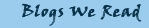 Blogs We Read